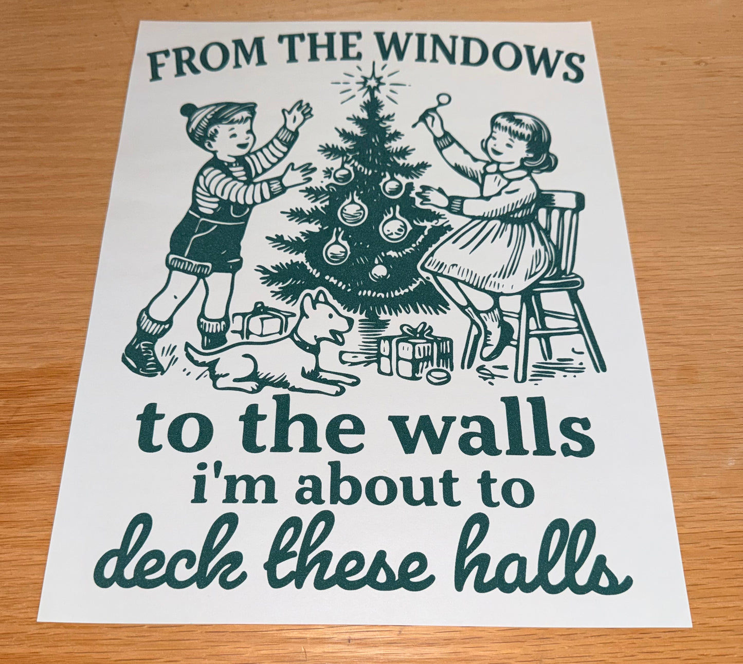 From the windows to the walls I'm about to deck these halls