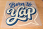 Born to Yap