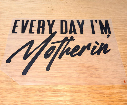 Every day i'm motherin