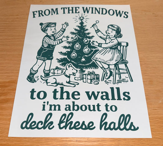 From the windows to the walls I'm about to deck these halls