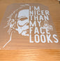 I'm Nicer Than my face looks