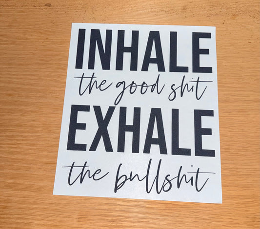 Inhale Good Shit, Exhale Bullshit