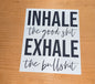 Inhale Good Shit, Exhale Bullshit