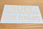 Nope not today, tomorrow's not lookin great