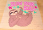 Slow Your Roll Print