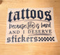 Tattoos Because I Deserve Stickers