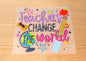 Teachers Change the World
