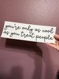 You're only as cool